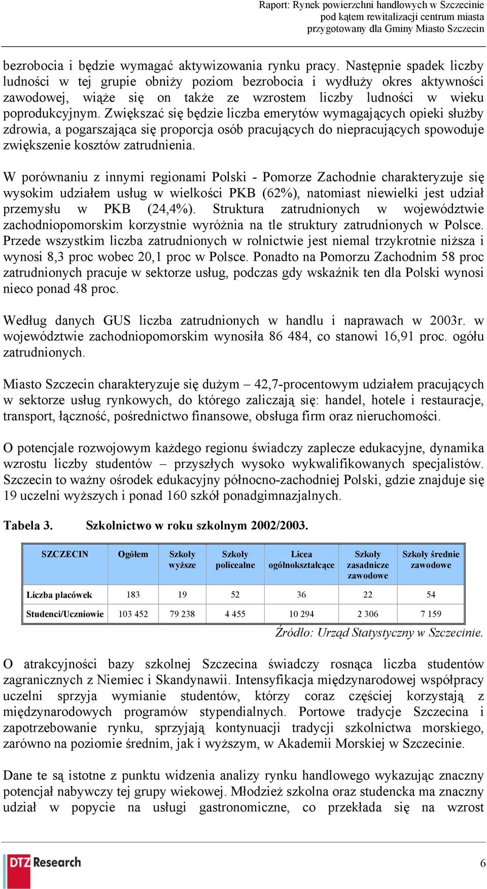 Zwiększać się będzie liczba emerytów wymagających opieki służby zdrowia, a pogarszająca się proporcja osób pracujących do niepracujących spowoduje zwiększenie kosztów zatrudnienia.