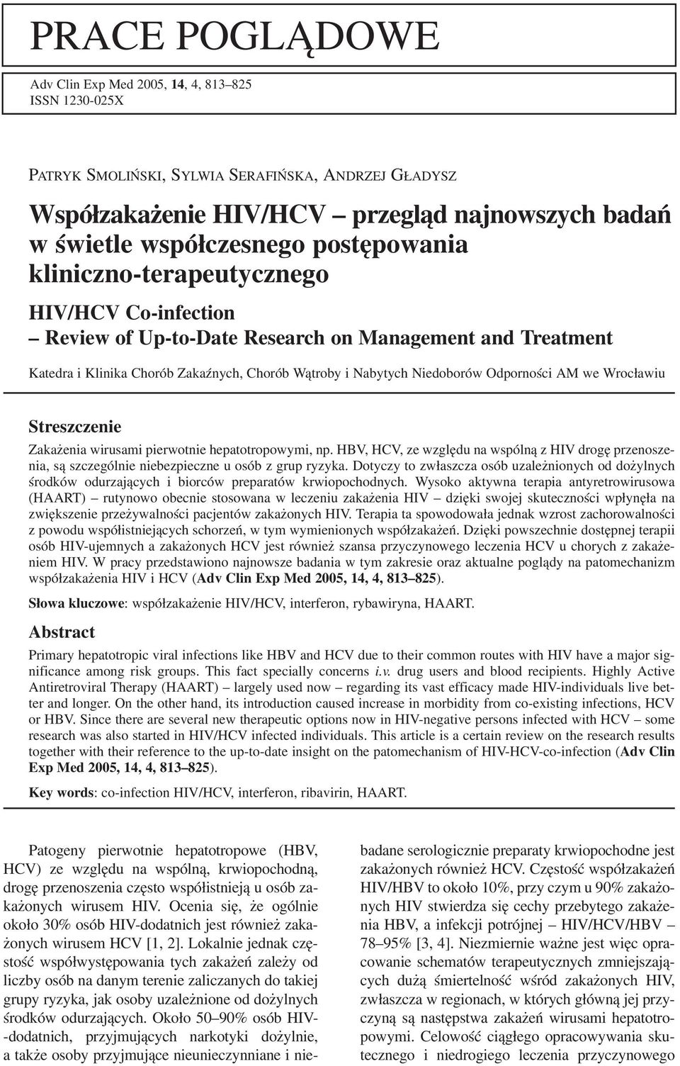 Odporności AM we Wrocławiu Streszczenie Zakażenia wirusami pierwotnie hepatotropowymi, np. HBV, HCV, ze względu na wspólną z HIV drogę przenosze nia, są szczególnie niebezpieczne u osób z grup ryzyka.