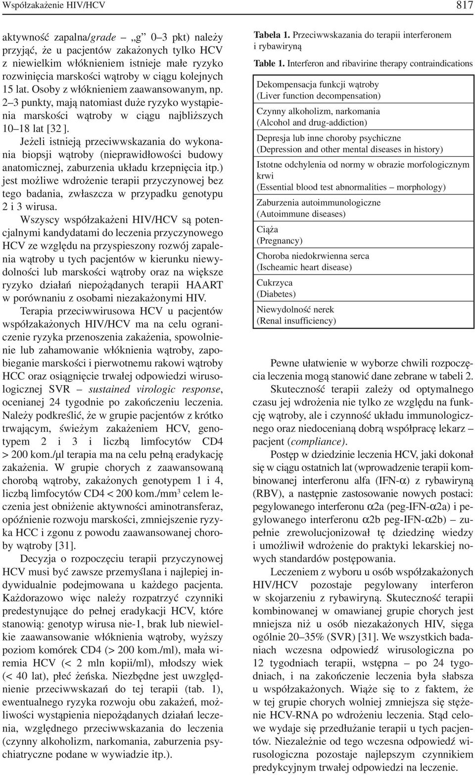 Jeżeli istnieją przeciwwskazania do wykona nia biopsji wątroby (nieprawidłowości budowy anatomicznej, zaburzenia układu krzepnięcia itp.