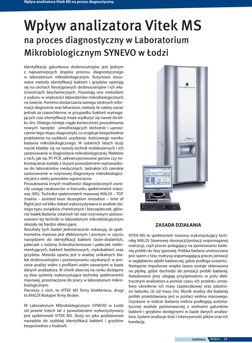 w laboratorium mikrobiologicznym. Rutynowo stosowane metody identyfikacji bakterii i grzybów opierają się na cechach fenotypowych drobnoustrojów i ich właściwościach biochemicznych.