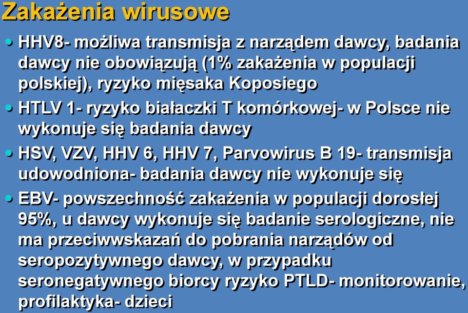 udowodniona- badania dawcy nie wykonuje się EBV- powszechność zakażenia w populacji dorosłej 95%, u dawcy wykonuje się badanie serologiczne, nie