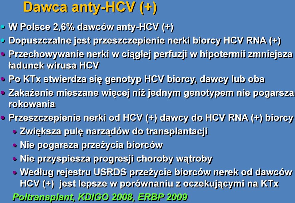 rokowania Przeszczepienie nerki od HCV (+) dawcy do HCV RNA (+) biorcy Zwiększa pulę narządów do transplantacji Nie pogarsza przeżycia biorców Nie przyspiesza