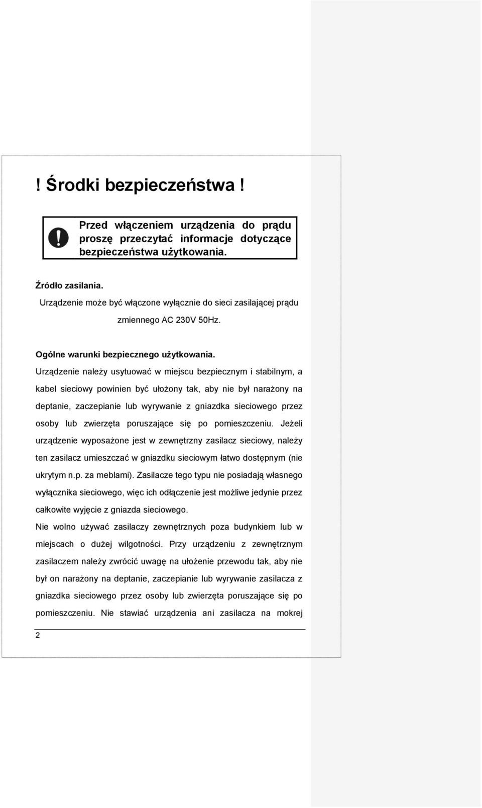 Urządzenie należy usytuować w miejscu bezpiecznym i stabilnym, a kabel sieciowy powinien być ułożony tak, aby nie był narażony na deptanie, zaczepianie lub wyrywanie z gniazdka sieciowego przez osoby