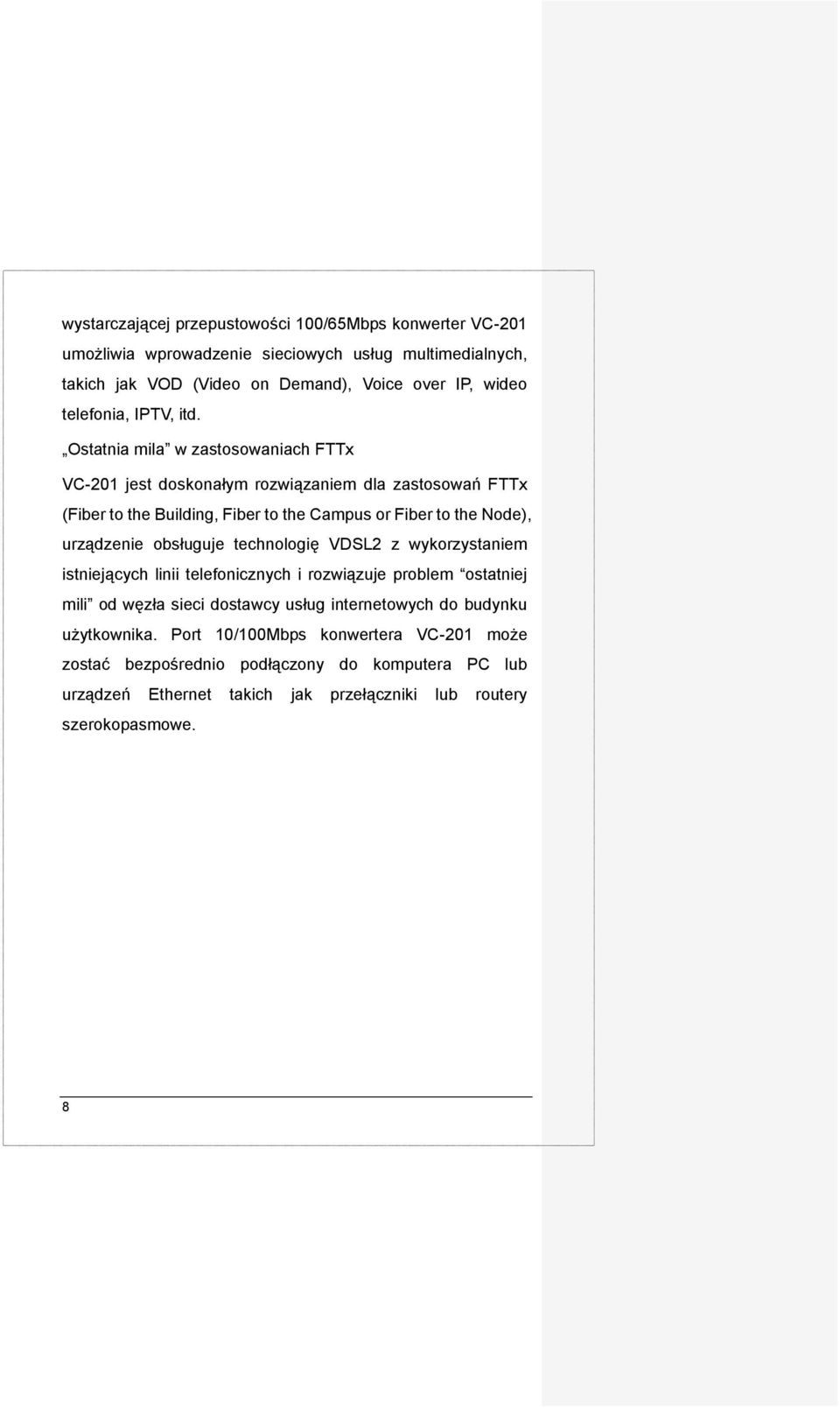 Ostatnia mila w zastosowaniach FTTx VC-201 jest doskonałym rozwiązaniem dla zastosowań FTTx (Fiber to the Building, Fiber to the Campus or Fiber to the Node), urządzenie