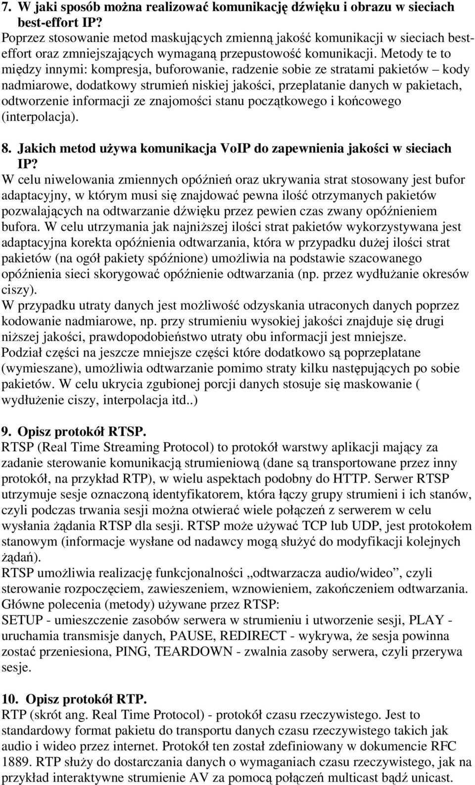 Metody te to między innymi: kompresja, buforowanie, radzenie sobie ze stratami pakietów kody nadmiarowe, dodatkowy strumień niskiej jakości, przeplatanie danych w pakietach, odtworzenie informacji ze