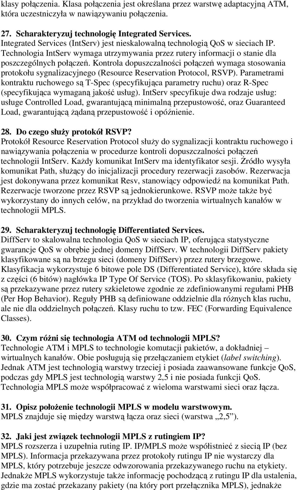 Kontrola dopuszczalności połączeń wymaga stosowania protokołu sygnalizacyjnego (Resource Reservation Protocol, RSVP).