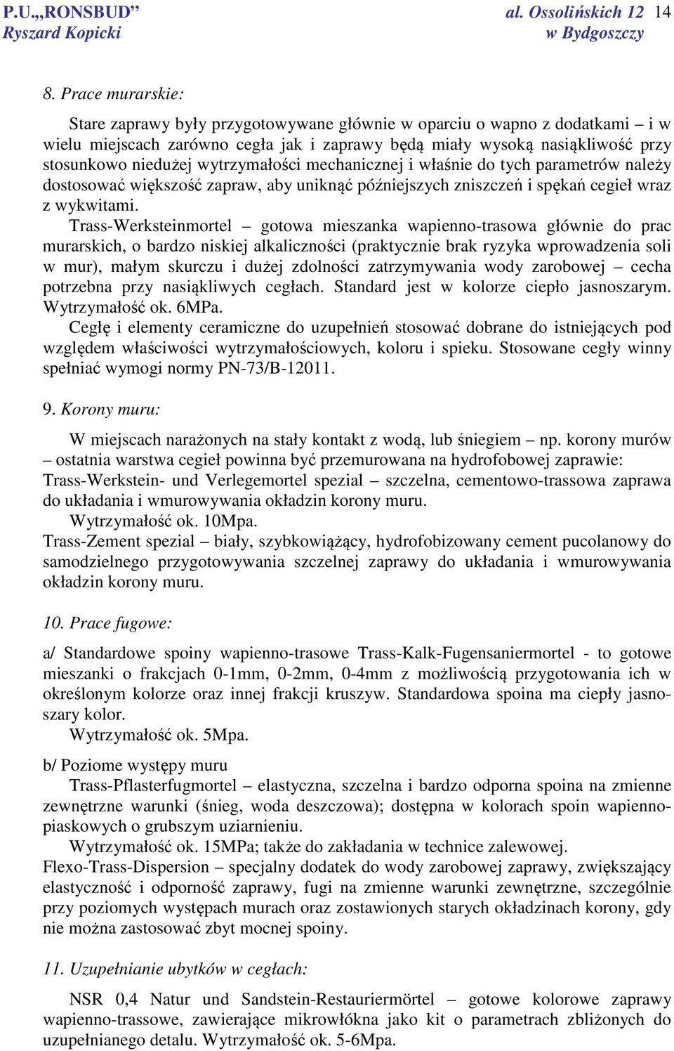 Trass-Werksteinmortel gotowa mieszanka wapienno-trasowa głównie do prac murarskich, o bardzo niskiej alkaliczności (praktycznie brak ryzyka wprowadzenia soli w mur), małym skurczu i dużej zdolności