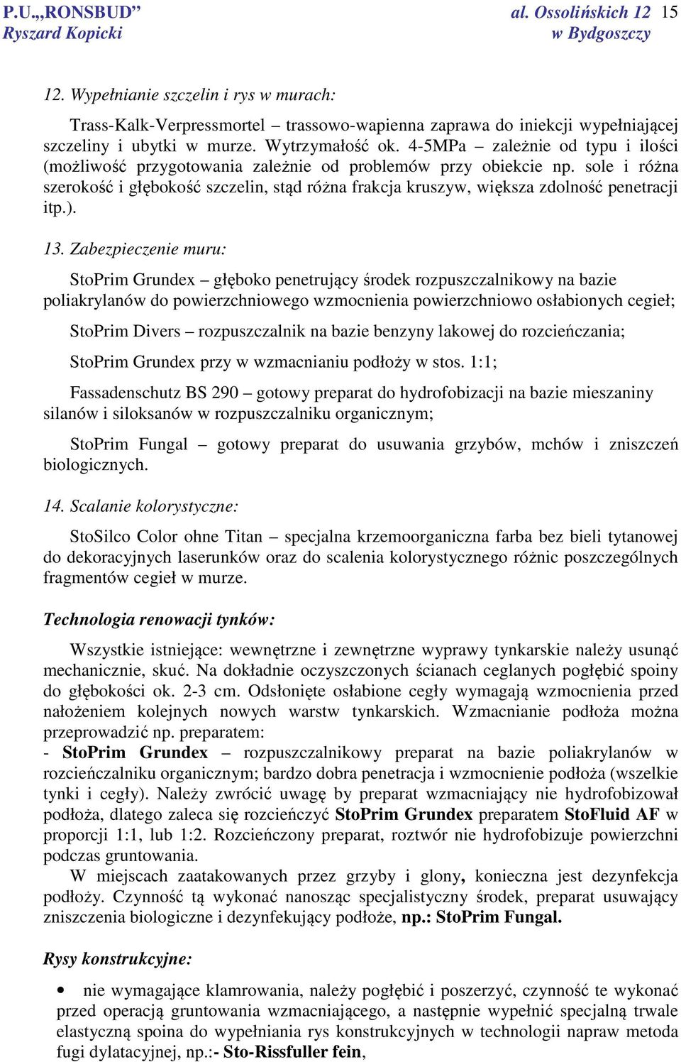 sole i różna szerokość i głębokość szczelin, stąd różna frakcja kruszyw, większa zdolność penetracji itp.). 13.