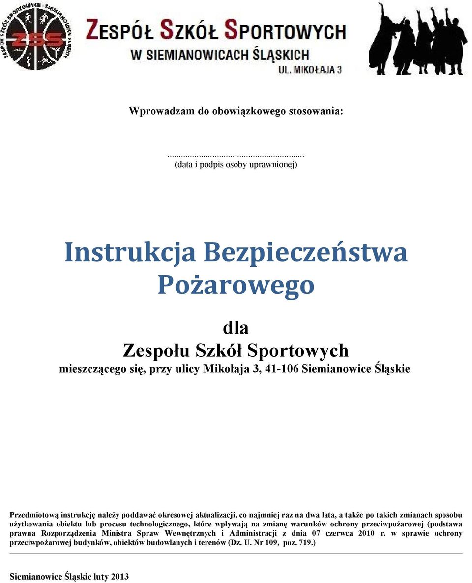 Śląskie Przedmiotową instrukcję należy poddawać okresowej aktualizacji, co najmniej raz na dwa lata, a także po takich zmianach sposobu użytkowania obiektu lub procesu