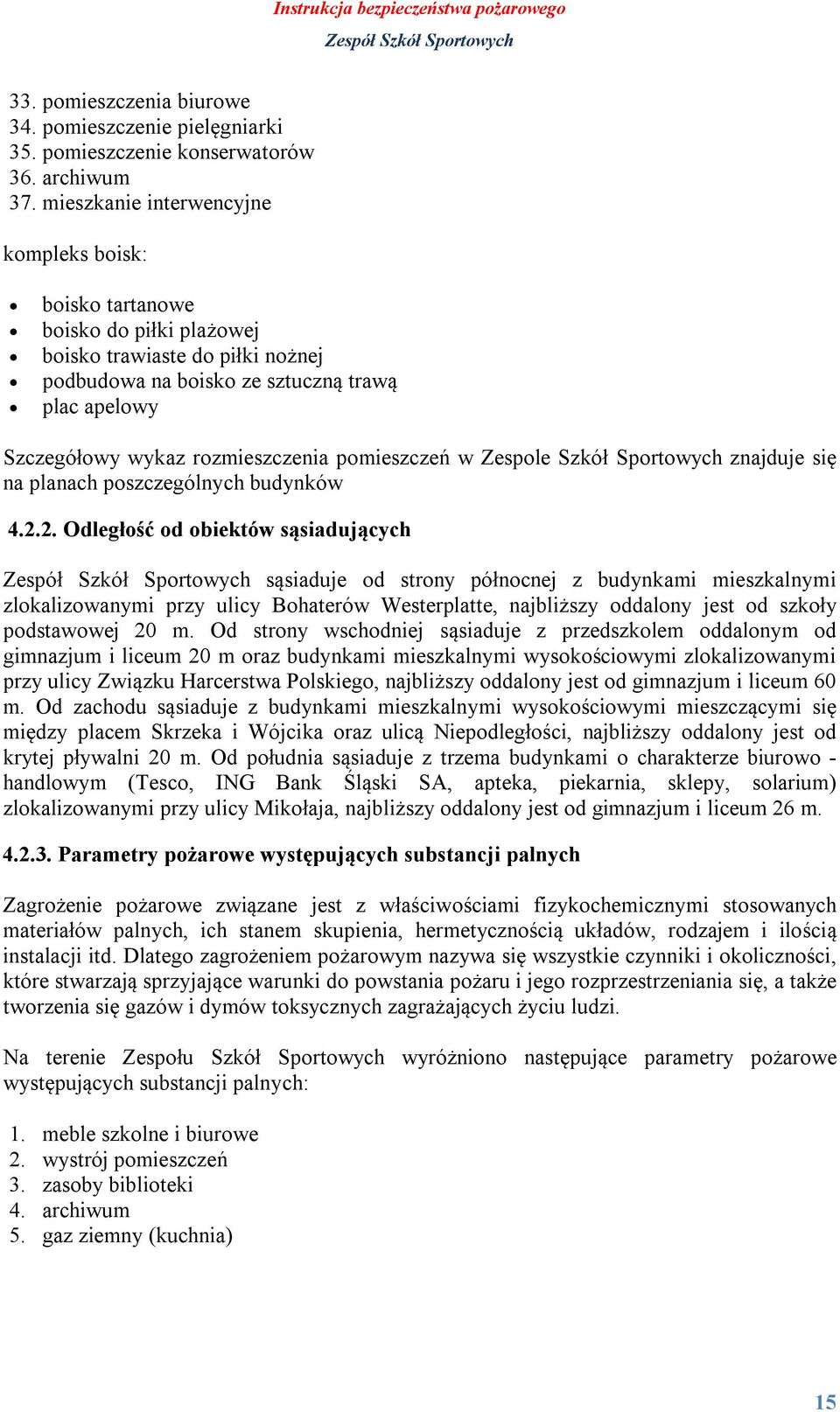 pomieszczeń w Zespole Szkół Sportowych znajduje się na planach poszczególnych budynków 4.2.