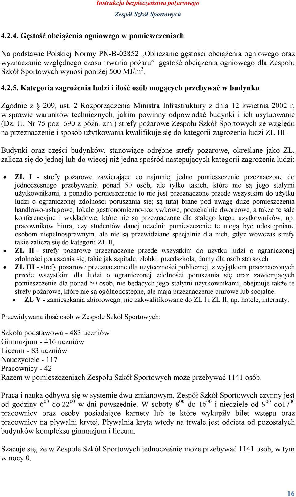 2 Rozporządzenia Ministra Infrastruktury z dnia 12 kwietnia 2002 r, w sprawie warunków technicznych, jakim powinny odpowiadać budynki i ich usytuowanie (Dz. U. Nr 75 poz. 690 z późn. zm.