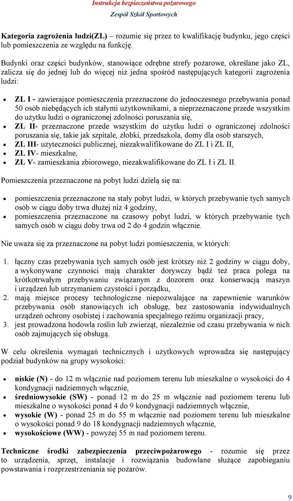 pomieszczenia przeznaczone do jednoczesnego przebywania ponad 50 osób niebędących ich stałymi użytkownikami, a nieprzeznaczone przede wszystkim do użytku ludzi o ograniczonej zdolności poruszania