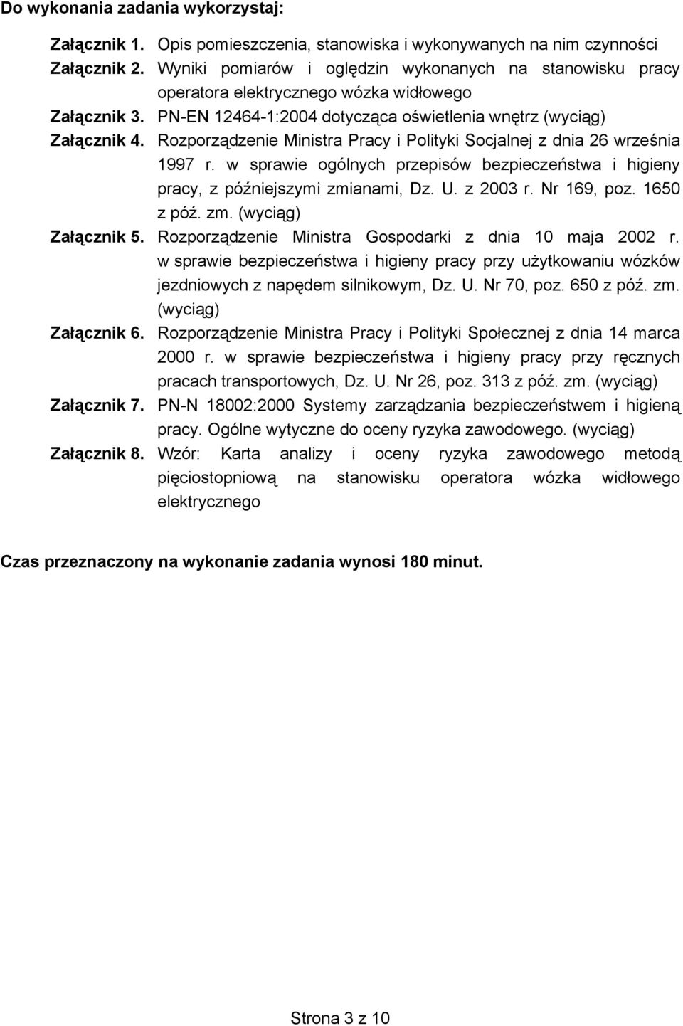 Rozporz dzenie Ministra Pracy i Polityki Socjalnej z dnia 26 wrze nia 1997 r. w sprawie ogólnych przepisów bezpiecze stwa i higieny pracy, z pó niejszymi zmianami, Dz. U. z 2003 r. Nr 169, poz.