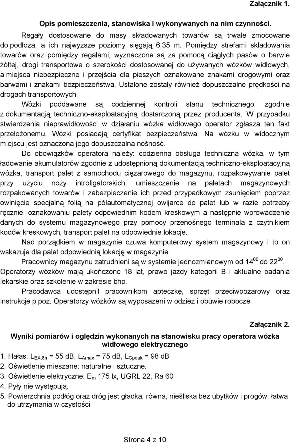 miejsca niebezpieczne i przej cia dla pieszych oznakowane znakami drogowymi oraz barwami i znakami bezpiecze stwa. Ustalone zosta y równie dopuszczalne pr dko ci na drogach transportowych.