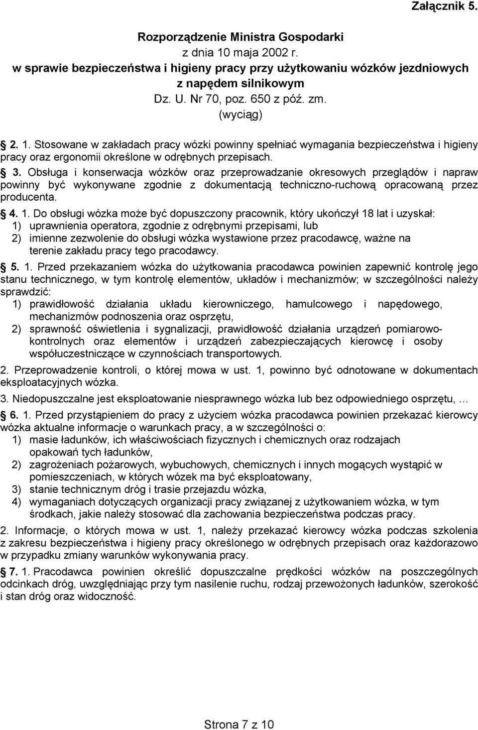 Obs uga i konserwacja wózków oraz przeprowadzanie okresowych przegl dów i napraw powinny by wykonywane zgodnie z dokumentacj techniczno-ruchow opracowan przez producenta. 4. 1.