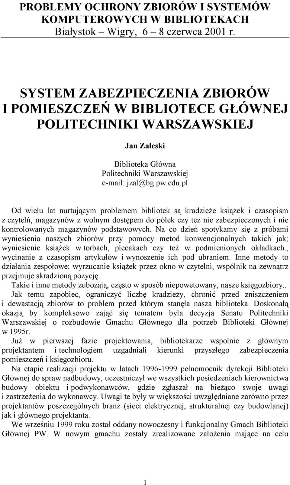 pl Od wielu lat nurtującym problemem bibliotek są kradzieże książek i czasopism z czytelń, magazynów z wolnym dostępem do półek czy też nie zabezpieczonych i nie kontrolowanych magazynów podstawowych.