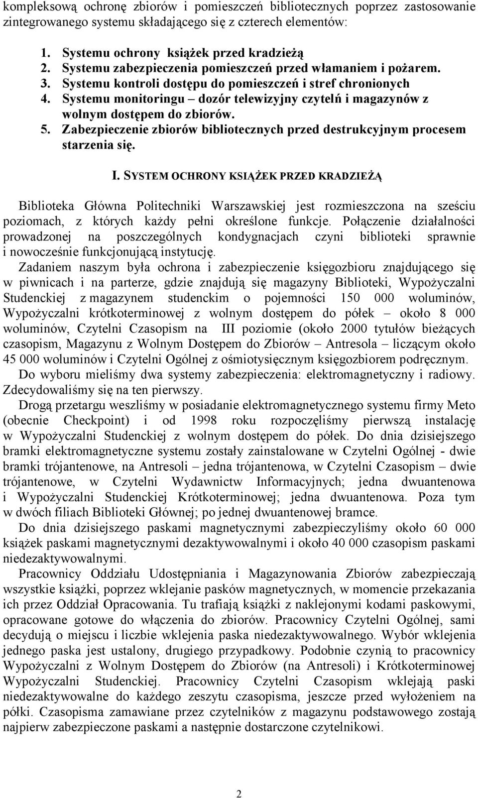 Systemu monitoringu dozór telewizyjny czytelń i magazynów z wolnym dostępem do zbiorów. 5. Zabezpieczenie zbiorów bibliotecznych przed destrukcyjnym procesem starzenia się. I.