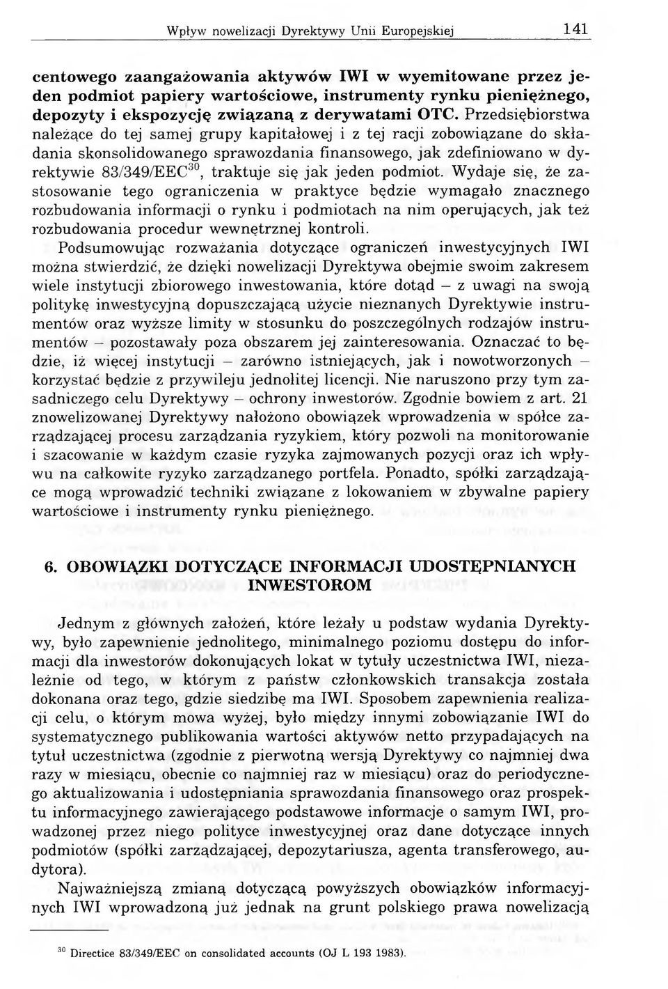 Przedsiębiorstwa należące do tej samej grupy kapitałowej i z tej racji zobowiązane do składania skonsolidowanego sprawozdania finansowego, jak zdefiniowano w dyrektywie 83/349/EEC30, traktuje się jak