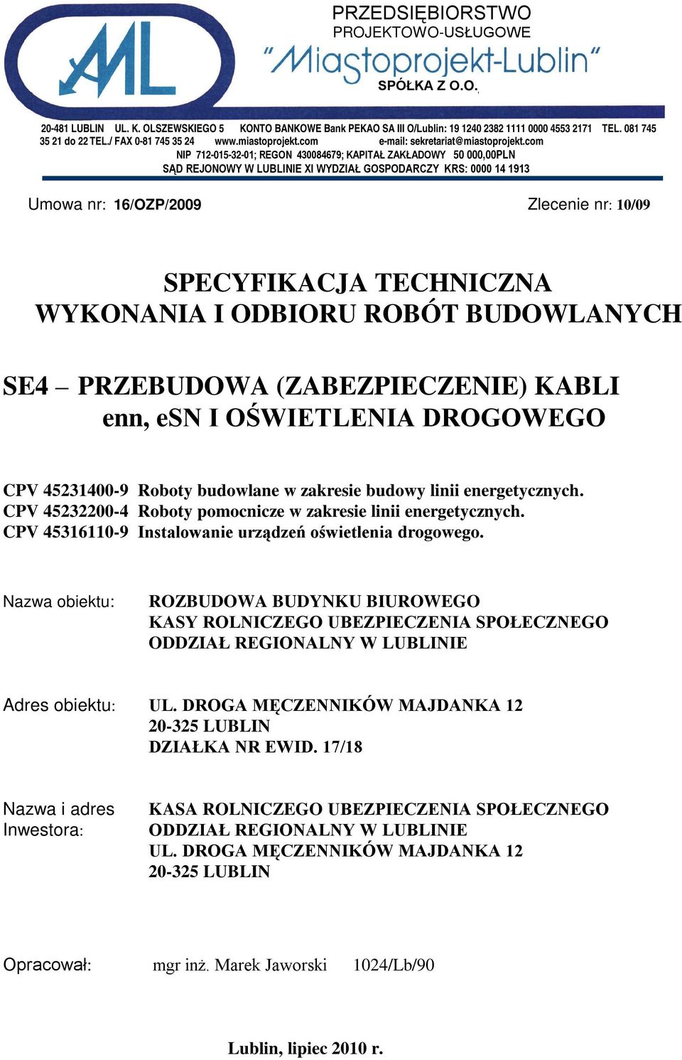 com NIP 712-015-32-01; REGON 430084679; KAPITAŁ ZAKŁADOWY 50 000,00PLN SĄD REJONOWY W LUBLINIE XI WYDZIAŁ GOSPODARCZY KRS: 0000 14 1913 Umowa nr: 16/OZP/2009 Zlecenie nr: 10/09 SPECYFIKACJA