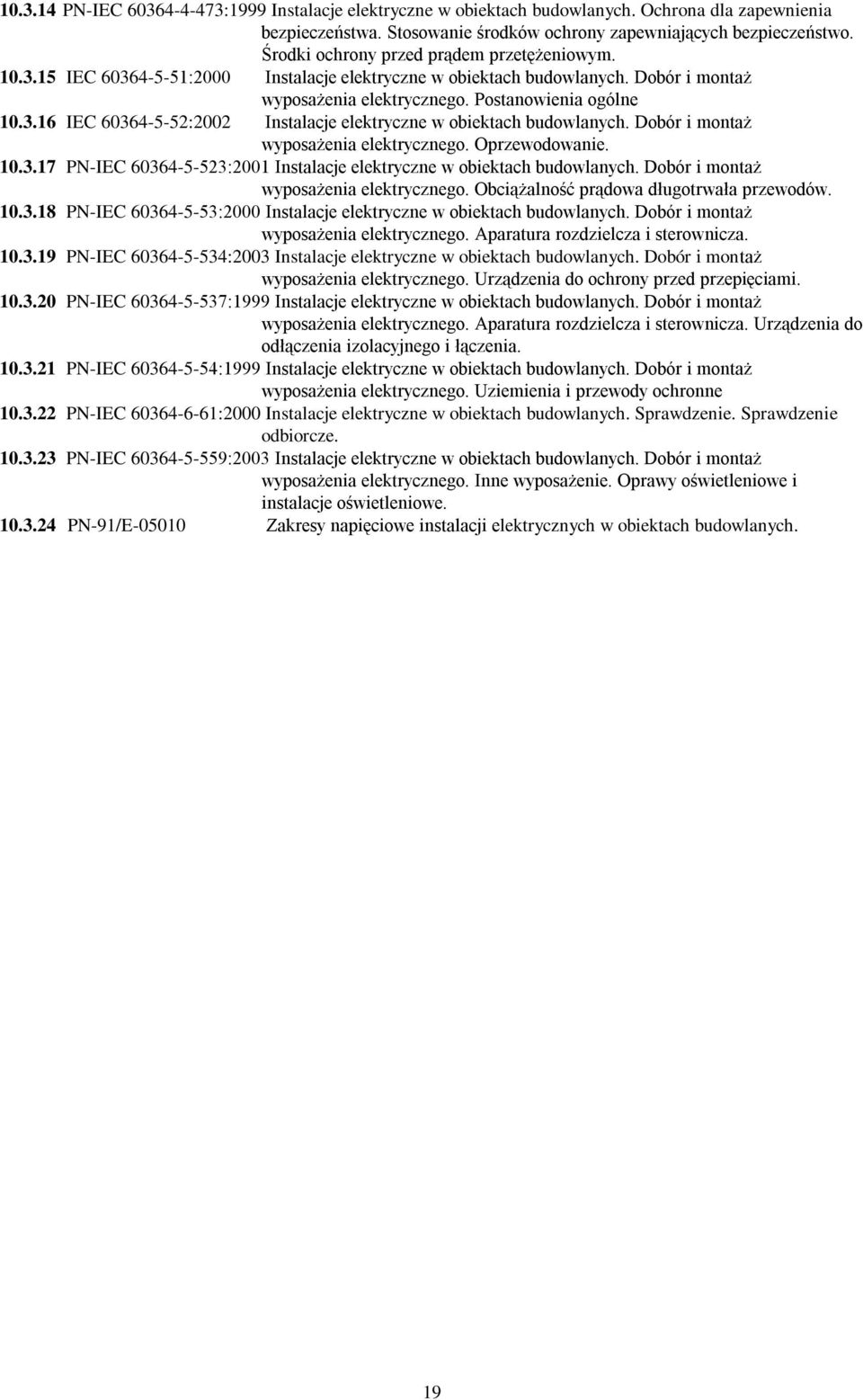 Dobór i montaż wyposażenia elektrycznego. Oprzewodowanie. 10.3.17 PN-IEC 60364-5-523:2001 Instalacje elektryczne w obiektach budowlanych. Dobór i montaż wyposażenia elektrycznego.