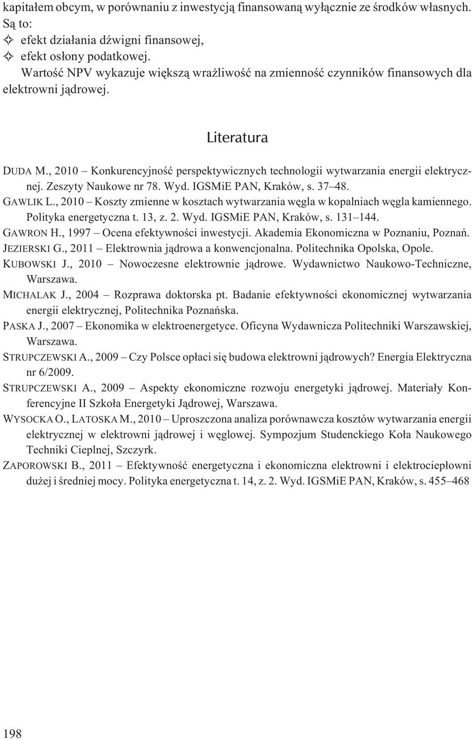 , 2010 Konkurencyjnoœæ perspektywicznych technologii wytwarzania energii elektrycznej. Zeszyty Naukowe nr 78. Wyd. IGSMiE PAN, Kraków, s. 37 48. GAWLIK L.