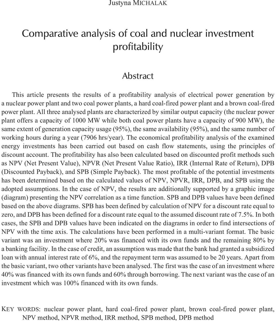 All three analysed plants are characterized by similar output capacity (the nuclear power plant offers a capacity of 1000 MW while both coal power plants have a capacity of 900 MW), the same extent