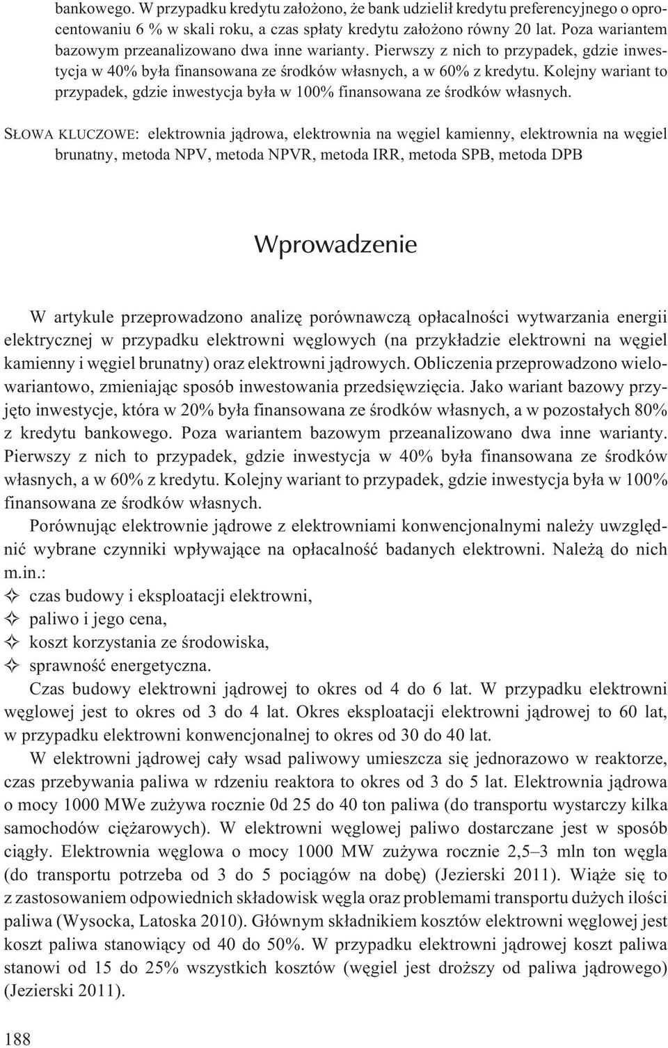 Kolejny wariant to przypadek, gdzie inwestycja by³a w 100% finansowana ze œrodków w³asnych.