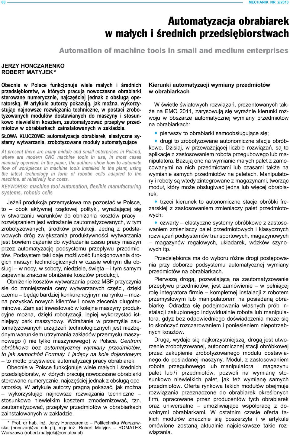 W artykule autorzy pokazują, jak można, wykorzystując najnowsze rozwiązania techniczne, w postaci zrobotyzowanych modułów dostawianych do maszyny i stosunkowo niewielkim kosztem, zautomatyzować