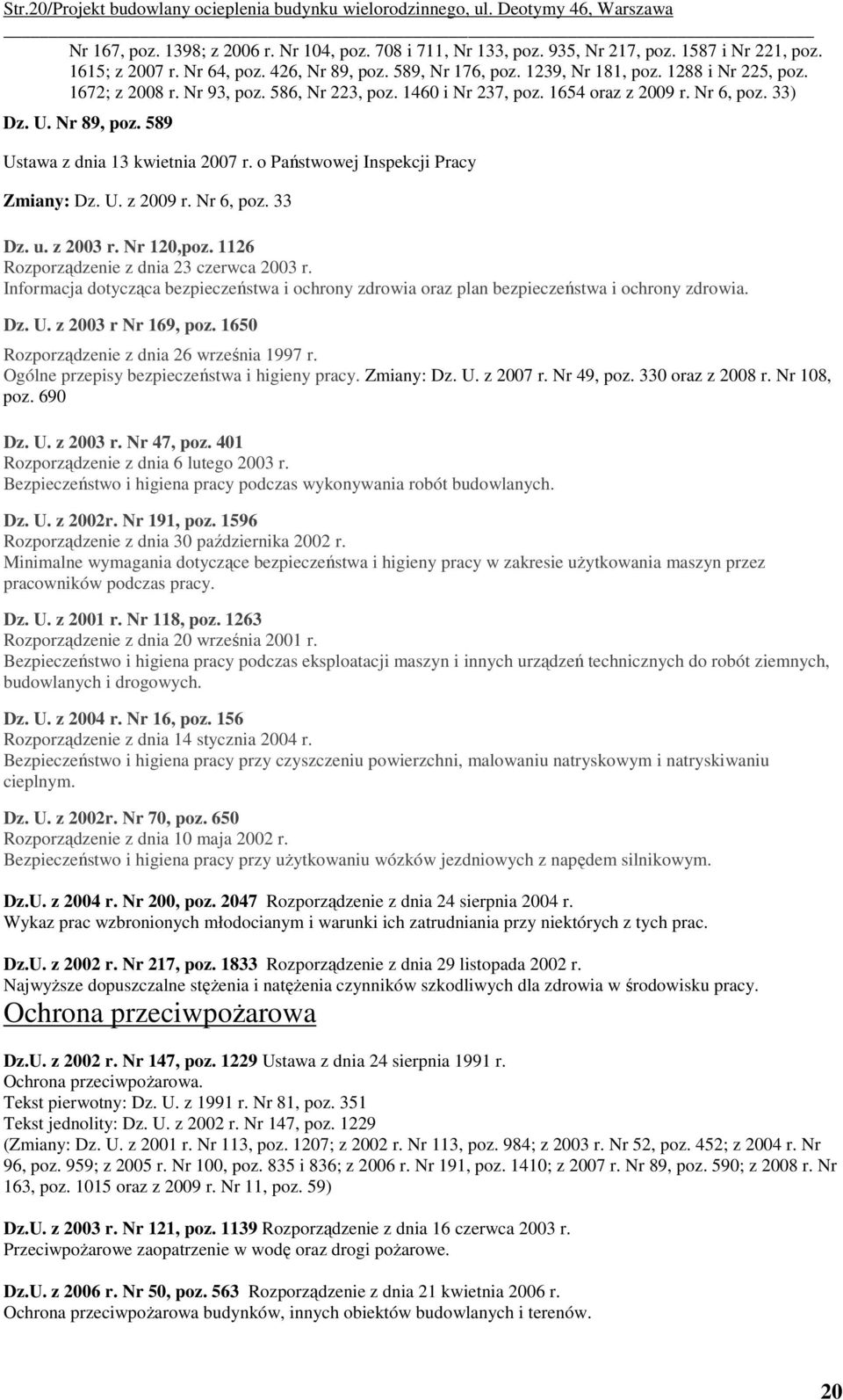 33) Dz. U. Nr 89, poz. 589 Ustawa z dnia 13 kwietnia 2007 r. o Państwowej Inspekcji Pracy Zmiany: Dz. U. z 2009 r. Nr 6, poz. 33 Dz. u. z 2003 r. Nr 120,poz.