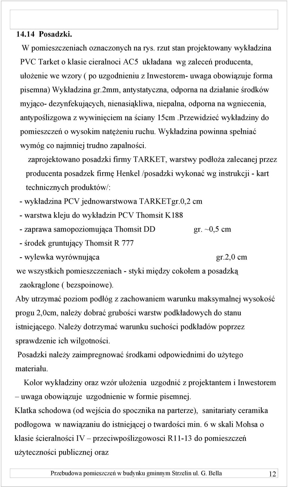 2mm, antystatyczna, odporna na działanie środków myjąco- dezynfekujących, nienasiąkliwa, niepalna, odporna na wgniecenia, antypoślizgowa z wywinięciem na ściany 15cm.