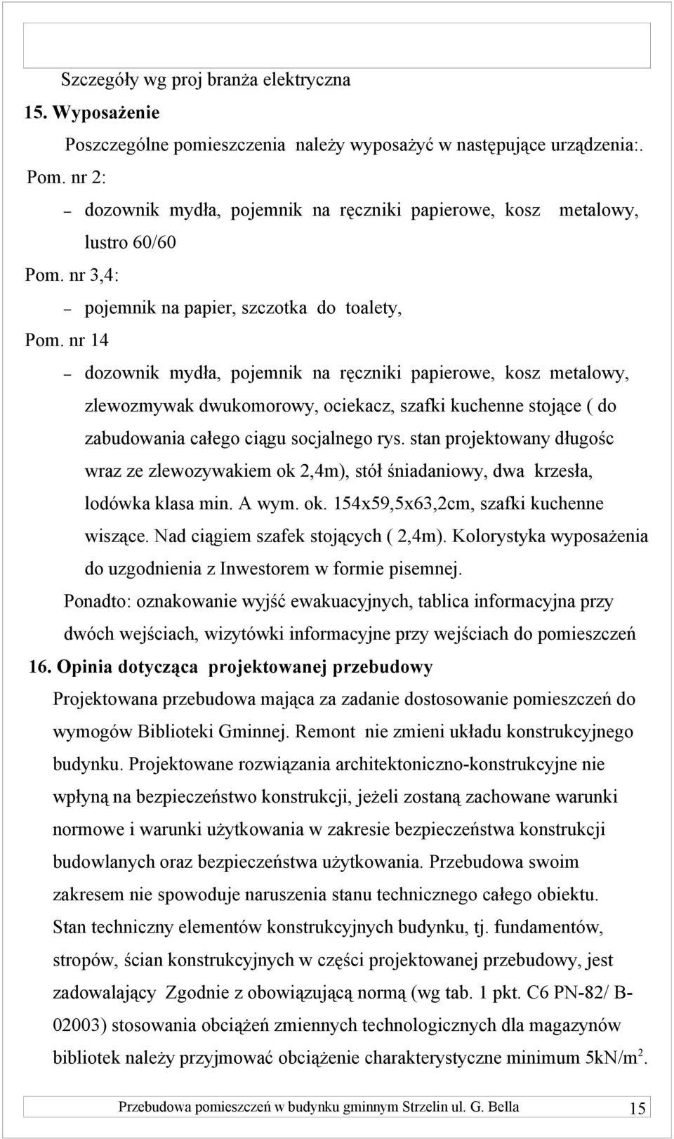 nr 14 dozownik mydła, pojemnik na ręczniki papierowe, kosz metalowy, zlewozmywak dwukomorowy, ociekacz, szafki kuchenne stojące ( do zabudowania całego ciągu socjalnego rys.