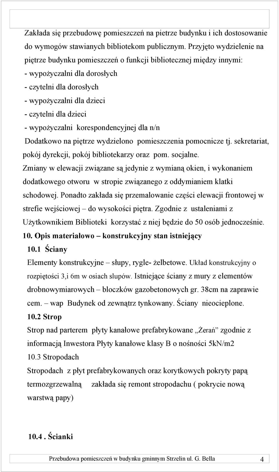 wypożyczalni korespondencyjnej dla n/n Dodatkowo na piętrze wydzielono pomieszczenia pomocnicze tj. sekretariat, pokój dyrekcji, pokój bibliotekarzy oraz pom. socjalne.