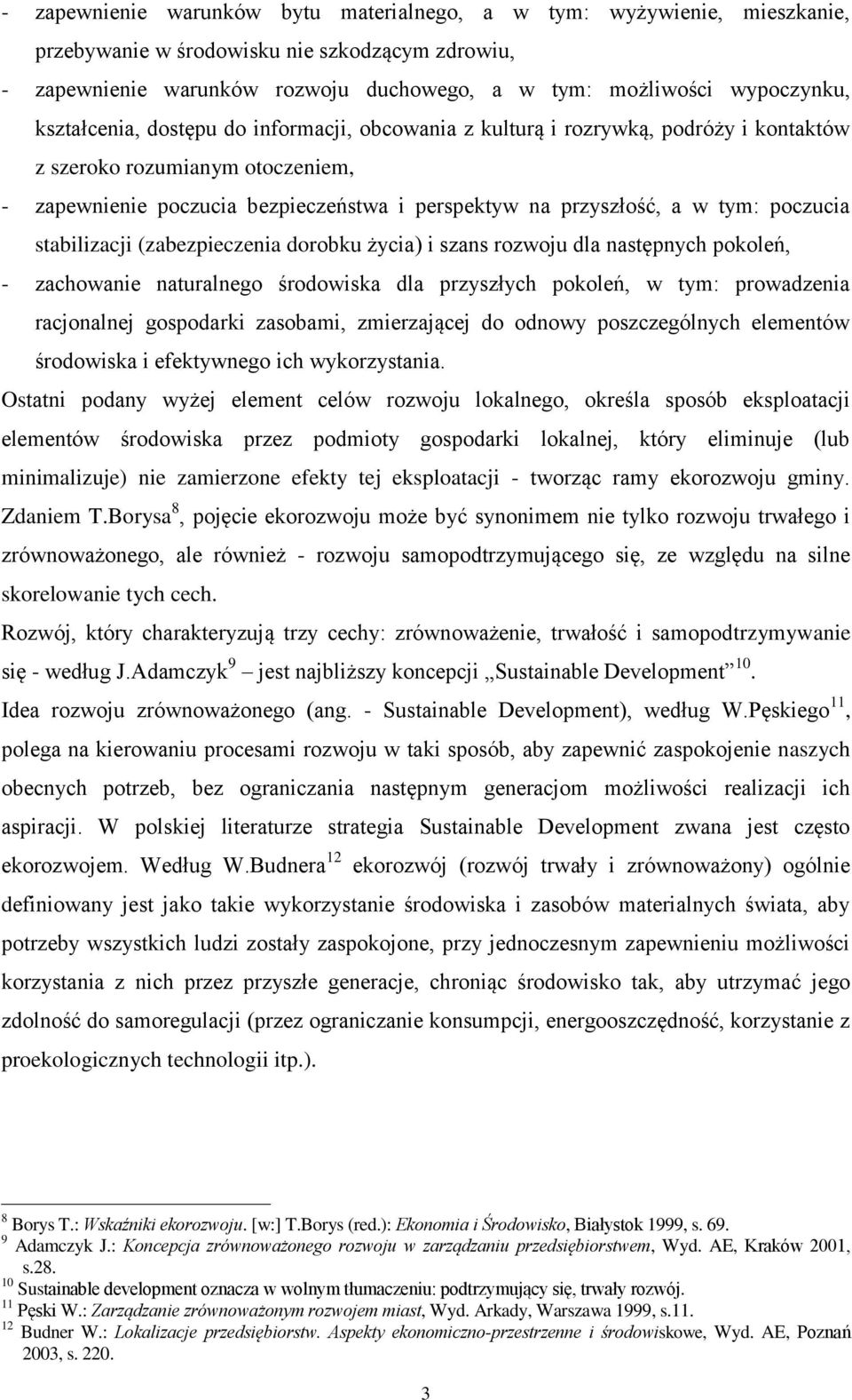 poczucia stabilizacji (zabezpieczenia dorobku życia) i szans rozwoju dla następnych pokoleń, - zachowanie naturalnego środowiska dla przyszłych pokoleń, w tym: prowadzenia racjonalnej gospodarki