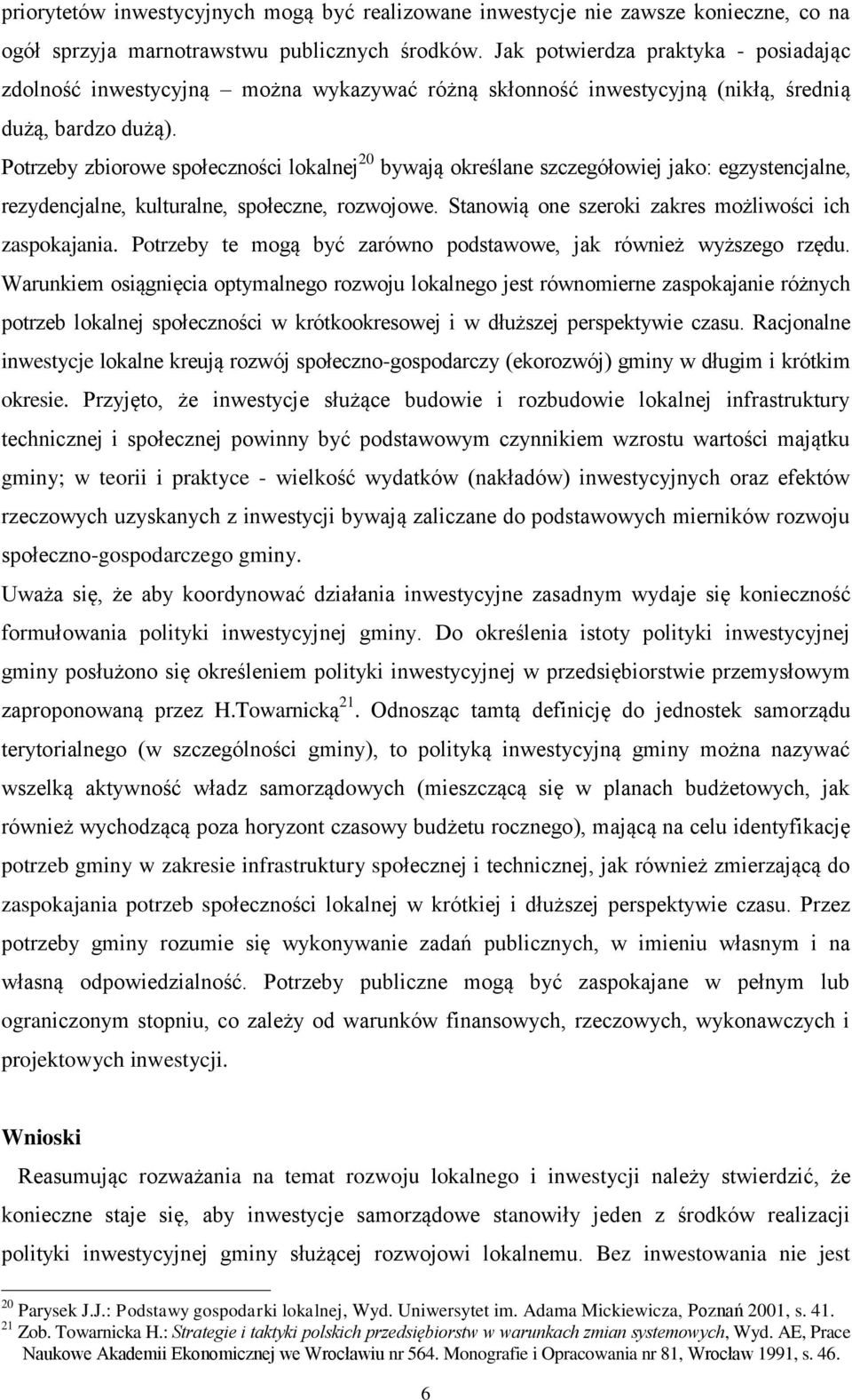 Potrzeby zbiorowe społeczności lokalnej 20 bywają określane szczegółowiej jako: egzystencjalne, rezydencjalne, kulturalne, społeczne, rozwojowe.