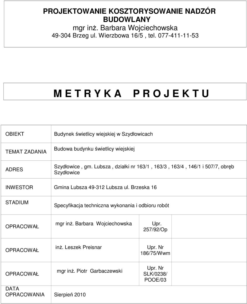 Lubsza, działki nr 163/1, 163/3, 163/4, 146/1 i 507/7, obręb Szydłowice INWESTOR Gmina Lubsza 49-312 Lubsza ul.