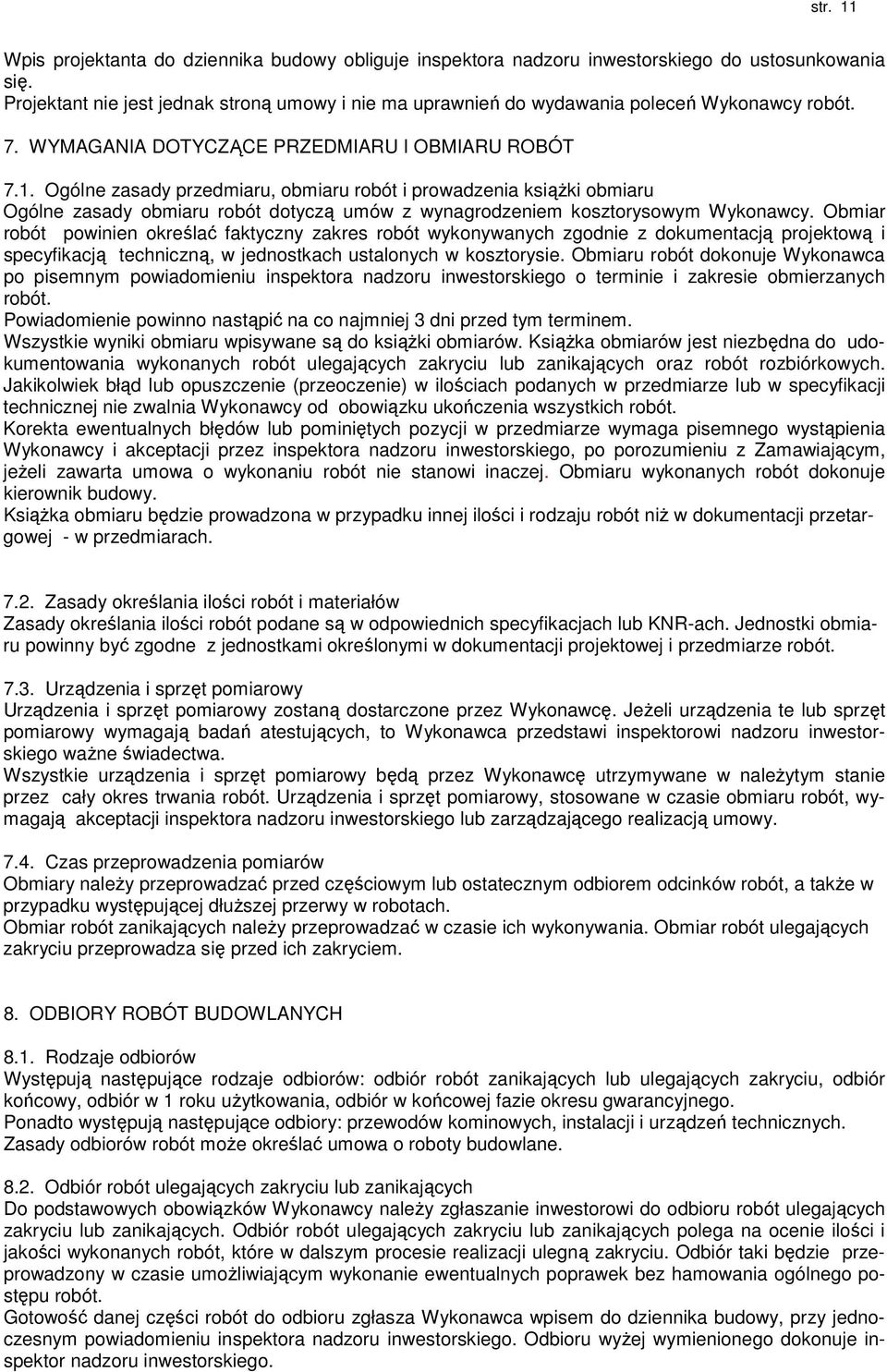 Ogólne zasady przedmiaru, obmiaru robót i prowadzenia ksiąŝki obmiaru Ogólne zasady obmiaru robót dotyczą umów z wynagrodzeniem kosztorysowym Wykonawcy.