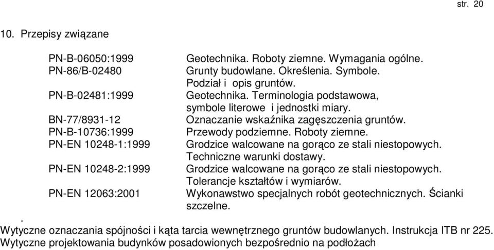 Przewody podziemne. Roboty ziemne. Grodzice walcowane na gorąco ze stali niestopowych. Techniczne warunki dostawy. Grodzice walcowane na gorąco ze stali niestopowych. Tolerancje kształtów i wymiarów.