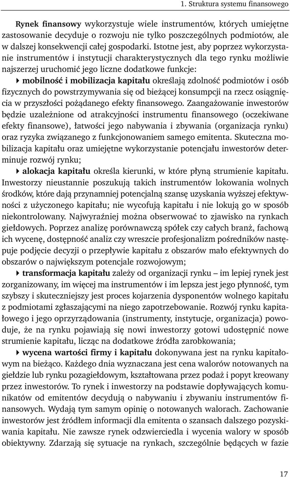 Istotne jest, aby poprzez wykorzystanie instrumentów i instytucji charakterystycznych dla tego rynku możliwie najszerzej uruchomić jego liczne dodatkowe funkcje: mobilność i mobilizacja kapitału