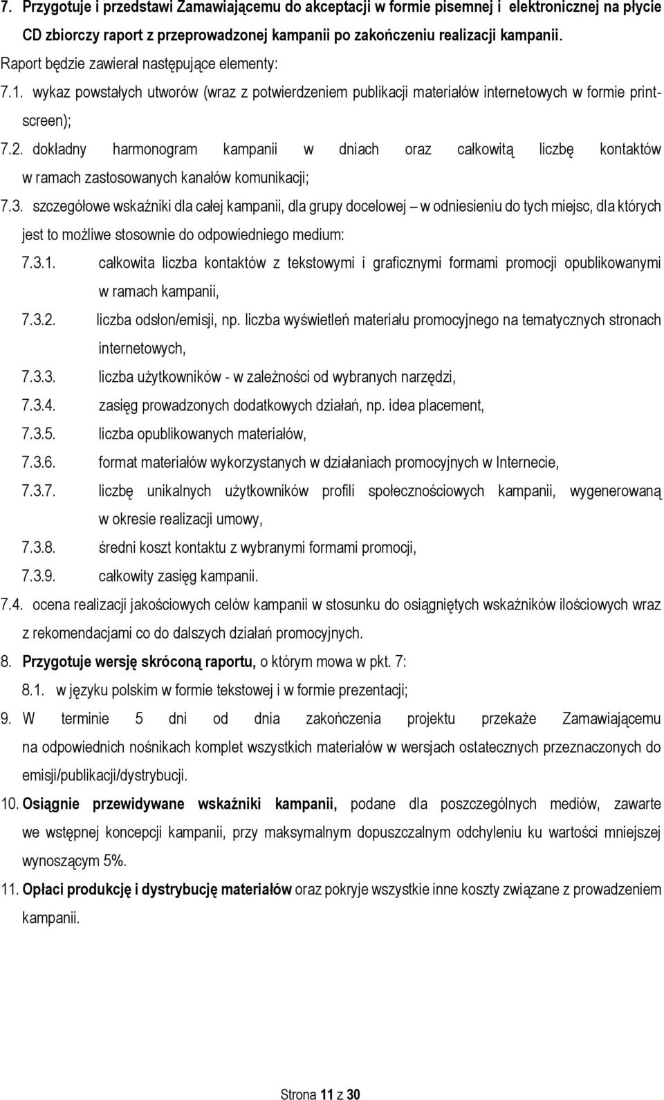 dokładny harmonogram kampanii w dniach oraz całkowitą liczbę kontaktów w ramach zastosowanych kanałów komunikacji; 7.3.