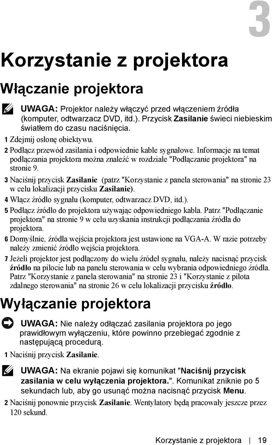 Informacje na temat podłączania projektora można znaleźć w rozdziale "Podłączanie projektora" na stronie 9.