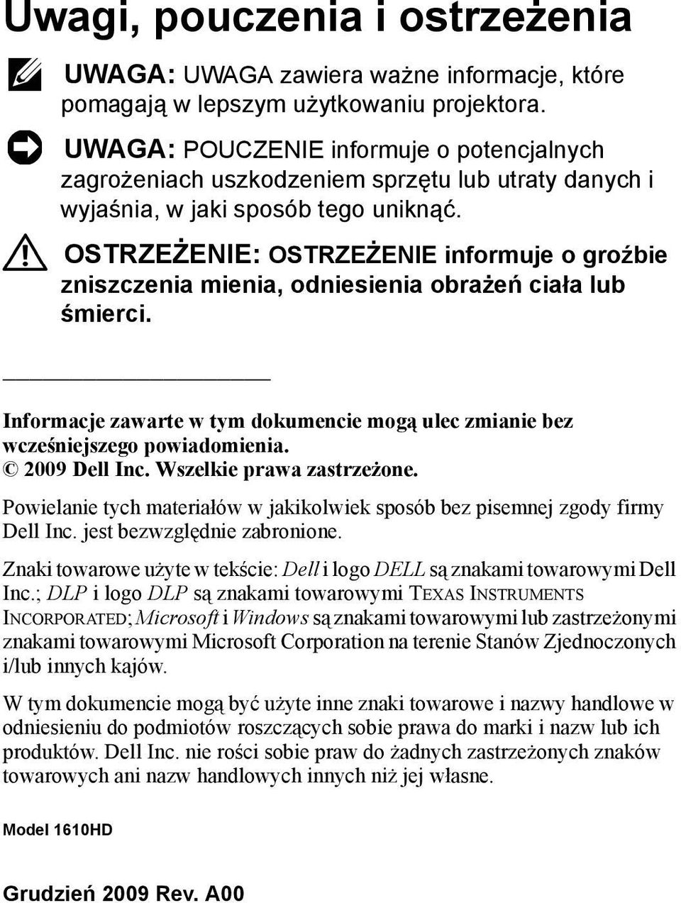 OSTRZEŻENIE: OSTRZEŻENIE informuje o groźbie zniszczenia mienia, odniesienia obrażeń ciała lub śmierci. Informacje zawarte w tym dokumencie mogą ulec zmianie bez wcześniejszego powiadomienia.