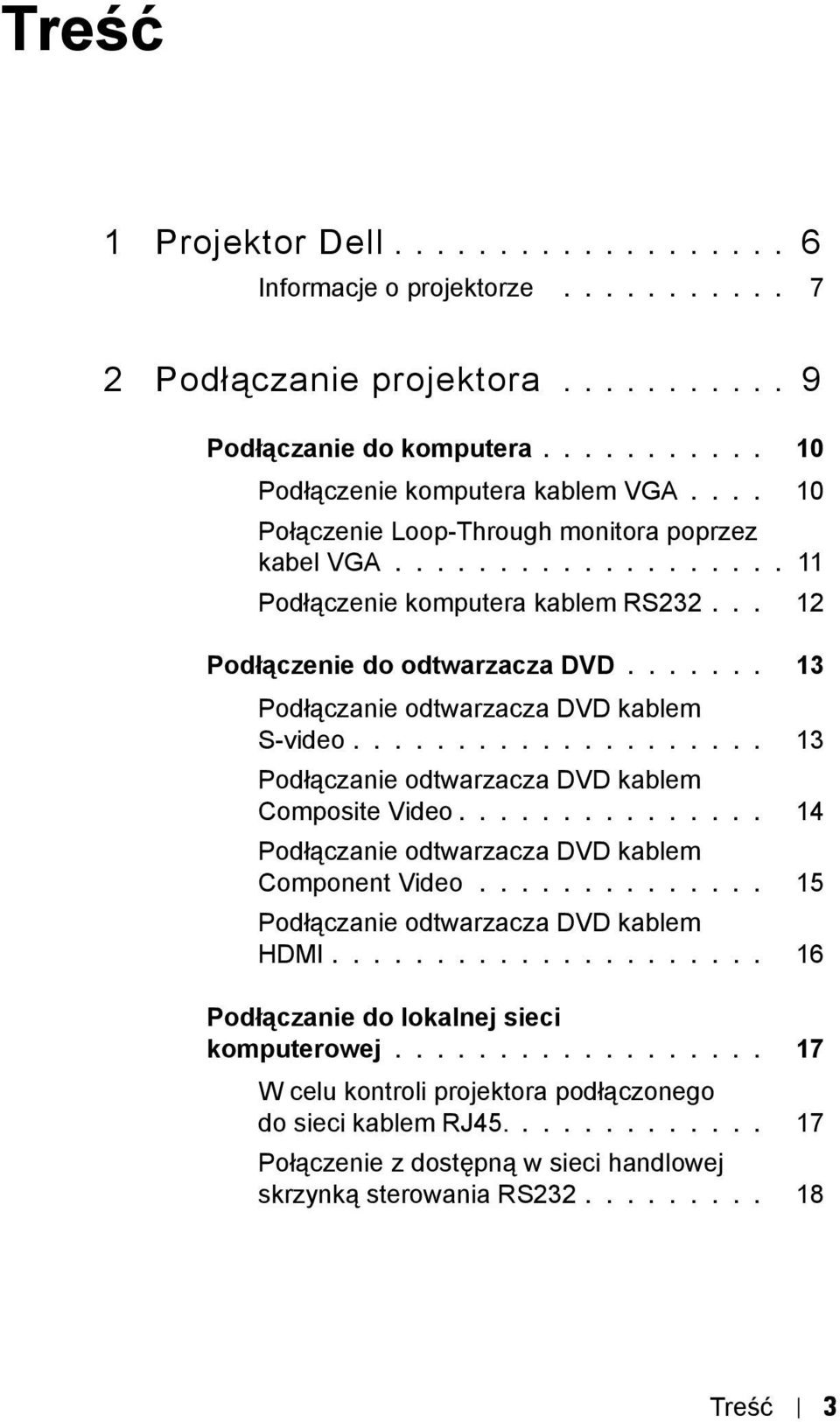 ................... 13 Podłączanie odtwarzacza DVD kablem Composite Video............... 14 Podłączanie odtwarzacza DVD kablem Component Video.............. 15 Podłączanie odtwarzacza DVD kablem HDMI.