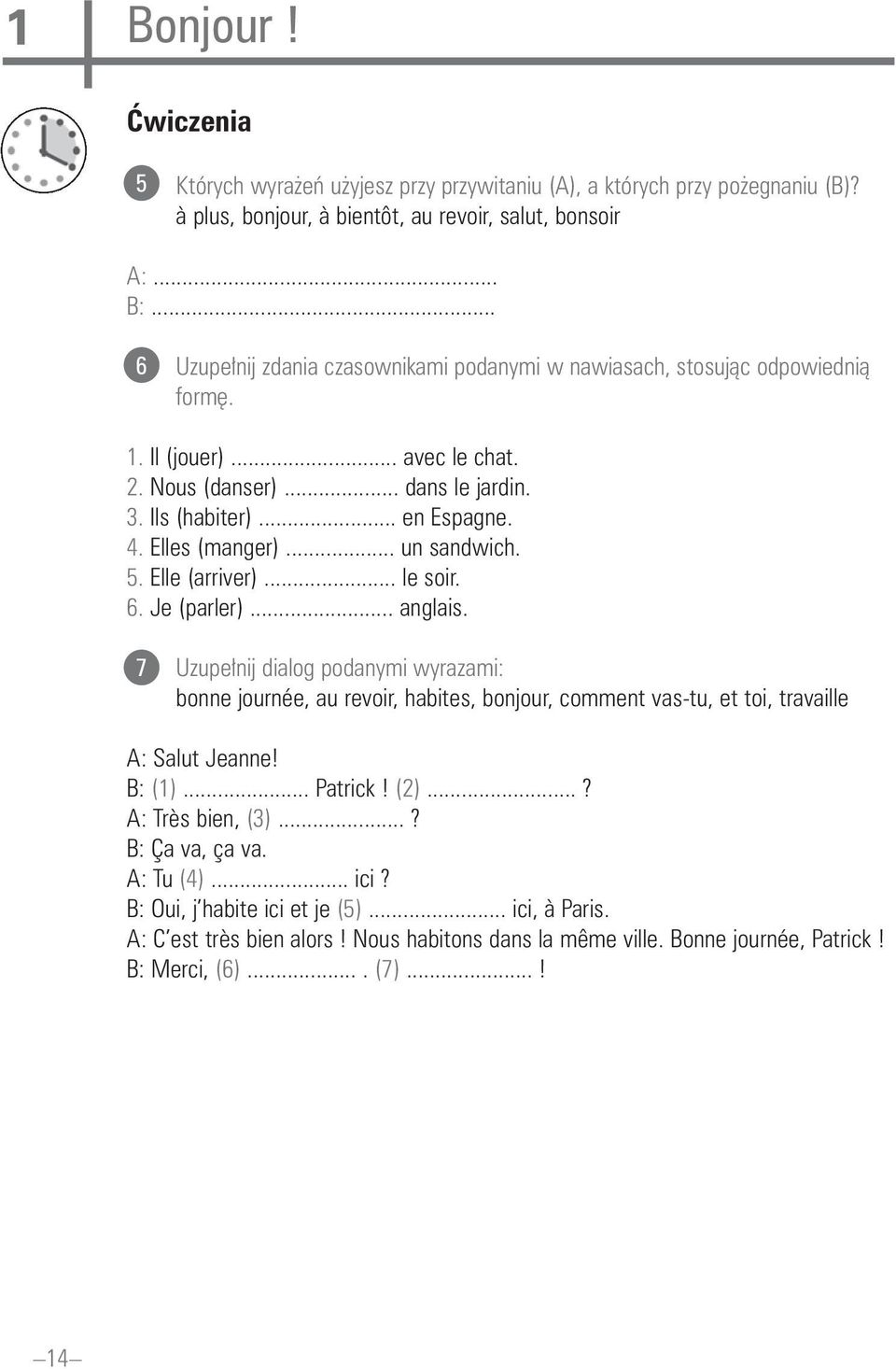 Elles (manger)... un sandwich. 5. Elle (arriver)... le soir. 6. Je (parler)... anglais.