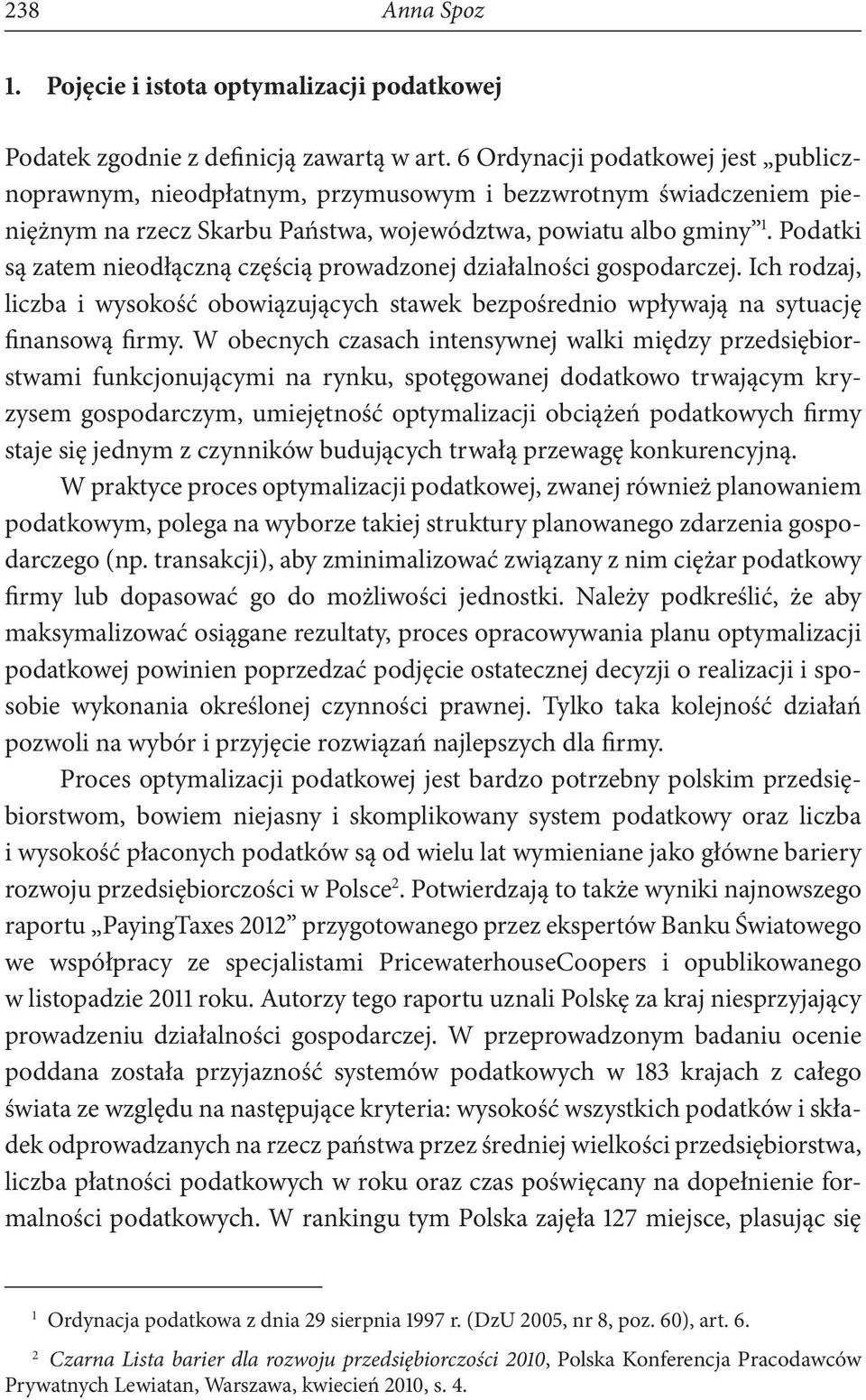 Podatki są zatem nieodłączną częścią prowadzonej działalności gospodarczej. Ich rodzaj, liczba i wysokość obowiązujących stawek bezpośrednio wpływają na sytuację finansową firmy.