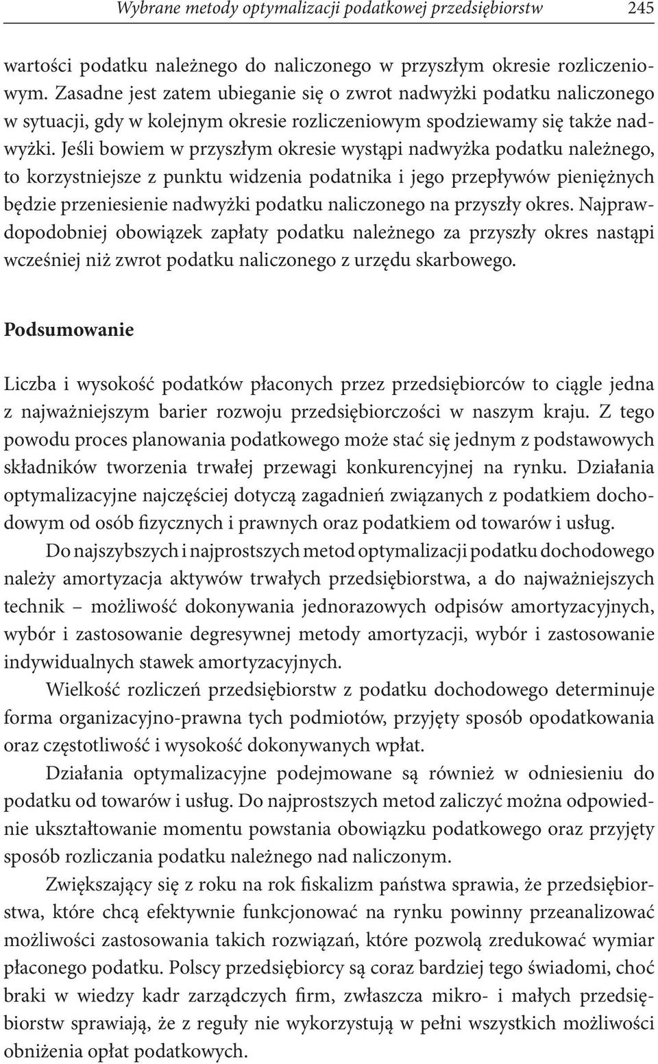 Jeśli bowiem w przyszłym okresie wystąpi nadwyżka podatku należnego, to korzystniejsze z punktu widzenia podatnika i jego przepływów pieniężnych będzie przeniesienie nadwyżki podatku naliczonego na