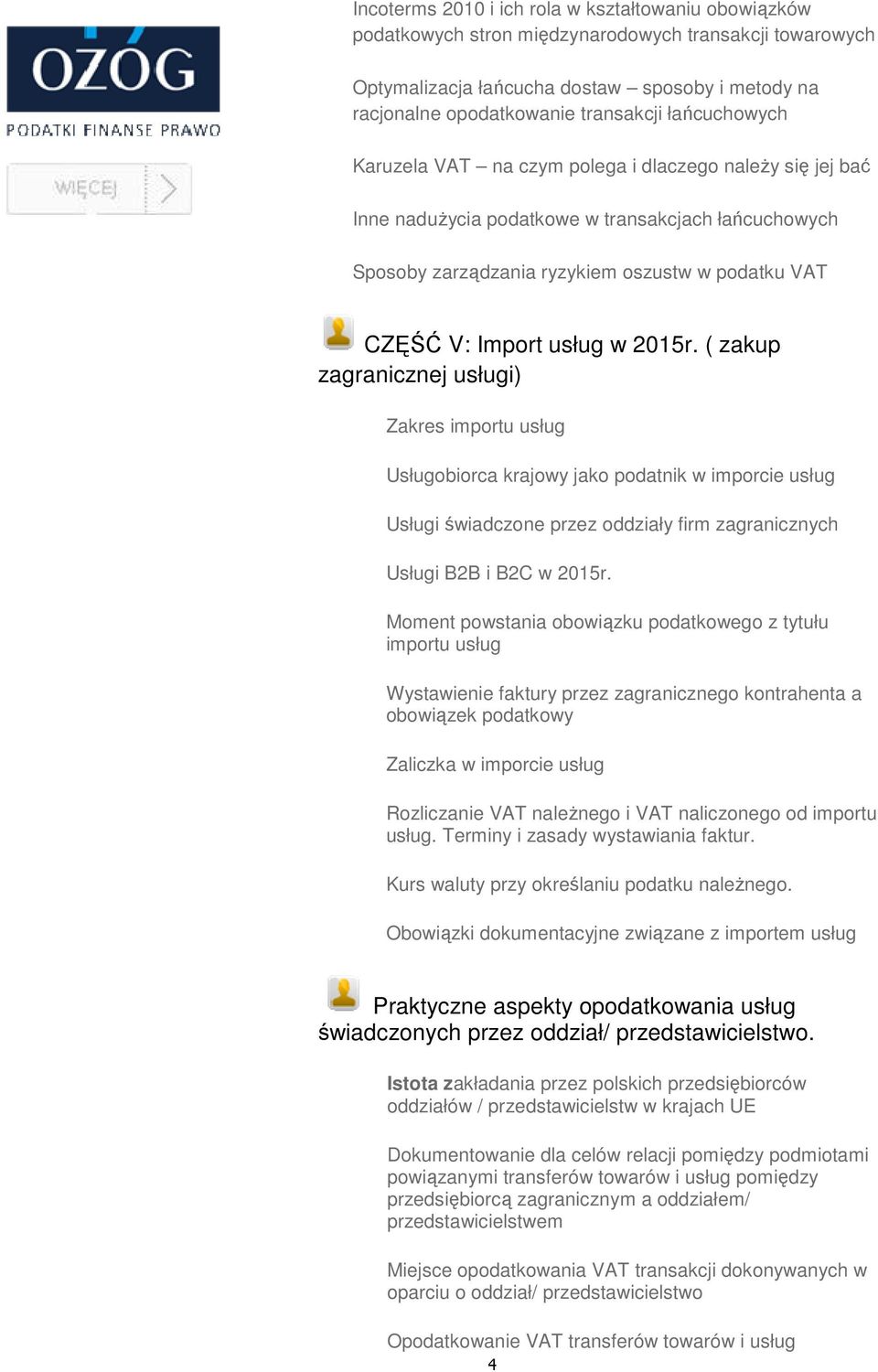 2015r. ( zakup zagranicznej usługi) Zakres importu usług Usługobiorca krajowy jako podatnik w imporcie usług Usługi świadczone przez oddziały firm zagranicznych Usługi B2B i B2C w 2015r.