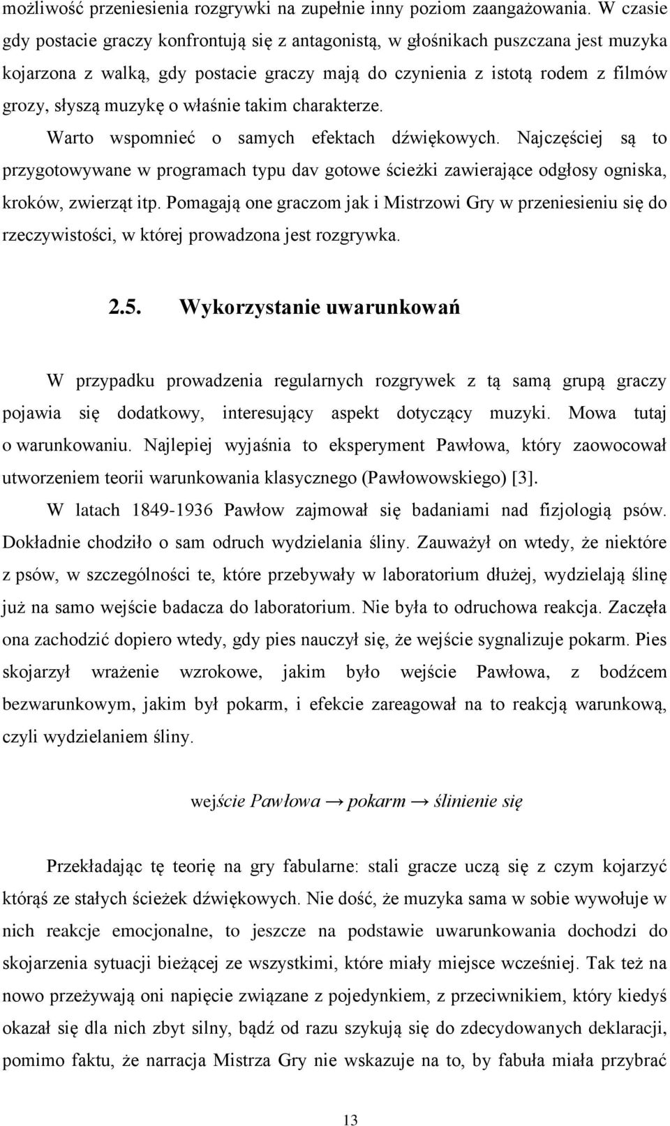 właśnie takim charakterze. Warto wspomnieć o samych efektach dźwiękowych. Najczęściej są to przygotowywane w programach typu dav gotowe ścieżki zawierające odgłosy ogniska, kroków, zwierząt itp.