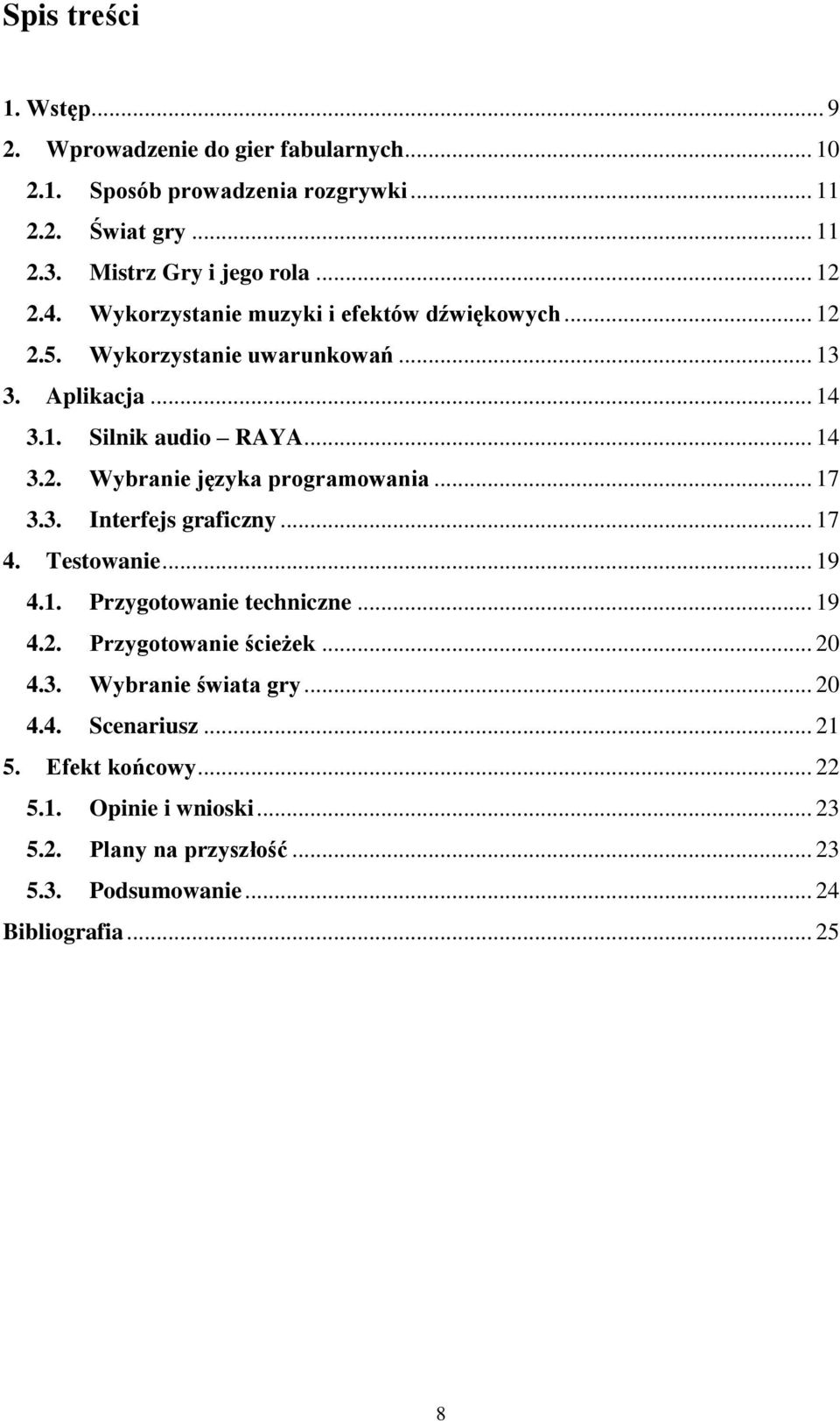 .. 17 3.3. Interfejs graficzny... 17 4. Testowanie... 19 4.1. Przygotowanie techniczne... 19 4.2. Przygotowanie ścieżek... 20 4.3. Wybranie świata gry... 20 4.4. Scenariusz.