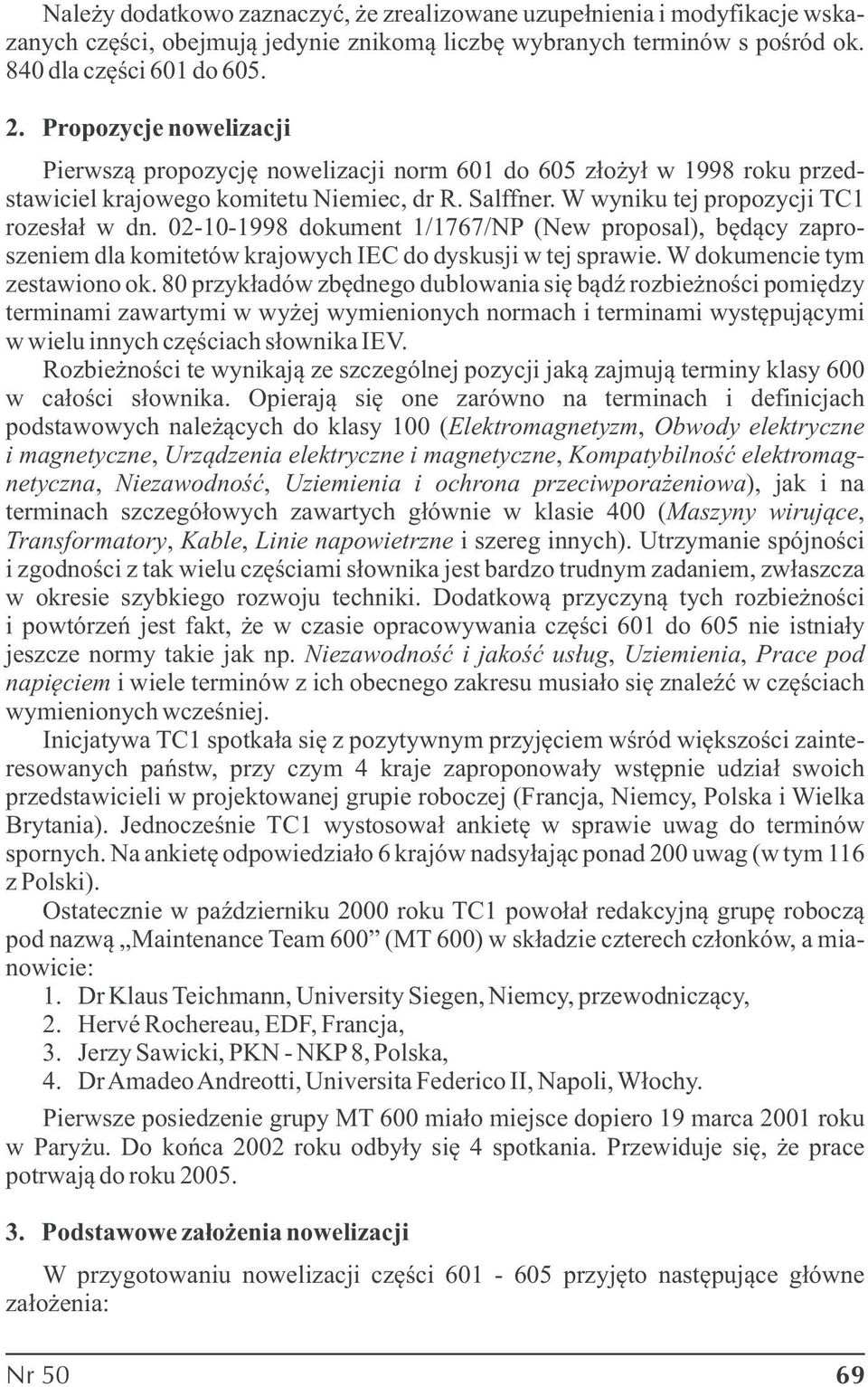 02-10-1998 dokument 1/1767/NP (New proposal), będący zaproszeniem dla komitetów krajowych IEC do dyskusji w tej sprawie. W dokumencie tym zestawiono ok.