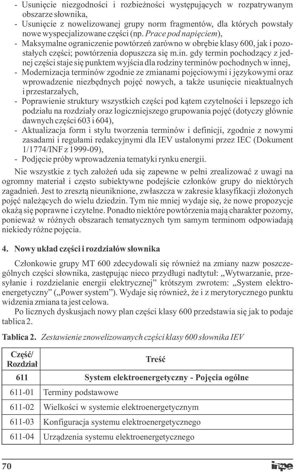 gdy termin pochodzący z jednej części staje się punktem wyjścia dla rodziny terminów pochodnych w innej, - Modernizacja terminów zgodnie ze zmianami pojęciowymi i językowymi oraz wprowadzenie